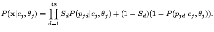 $\displaystyle P({\bf x}\vert c_j, \theta_j)= \prod_{d=1}^{43}S_{d}P(p_{jd}\vert c_j,\theta_j) + (1 - S_{d})(1 - P(p_{jd}\vert c_j,\theta_j)).$