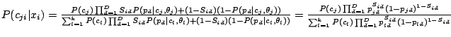 $ P(c_{ji}\vert x_i) = \frac{P(c_j)\prod_{d=1}^{D}S_{id}P(p_d\vert c_j,\theta_j)...
...}{\sum_{l = 1}^{k} P(c_l)\prod_{d=1}^{D}
p_{ld}^{S_{id}}(1-p_{ld})^{1-S_{id}} }$