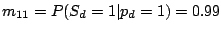 $ m_{11} = P(S_d=1\vert p_d=1)=0.99$